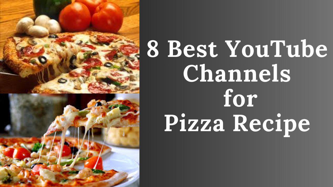 8 Best YouTube Channels for Pizza Recipe
