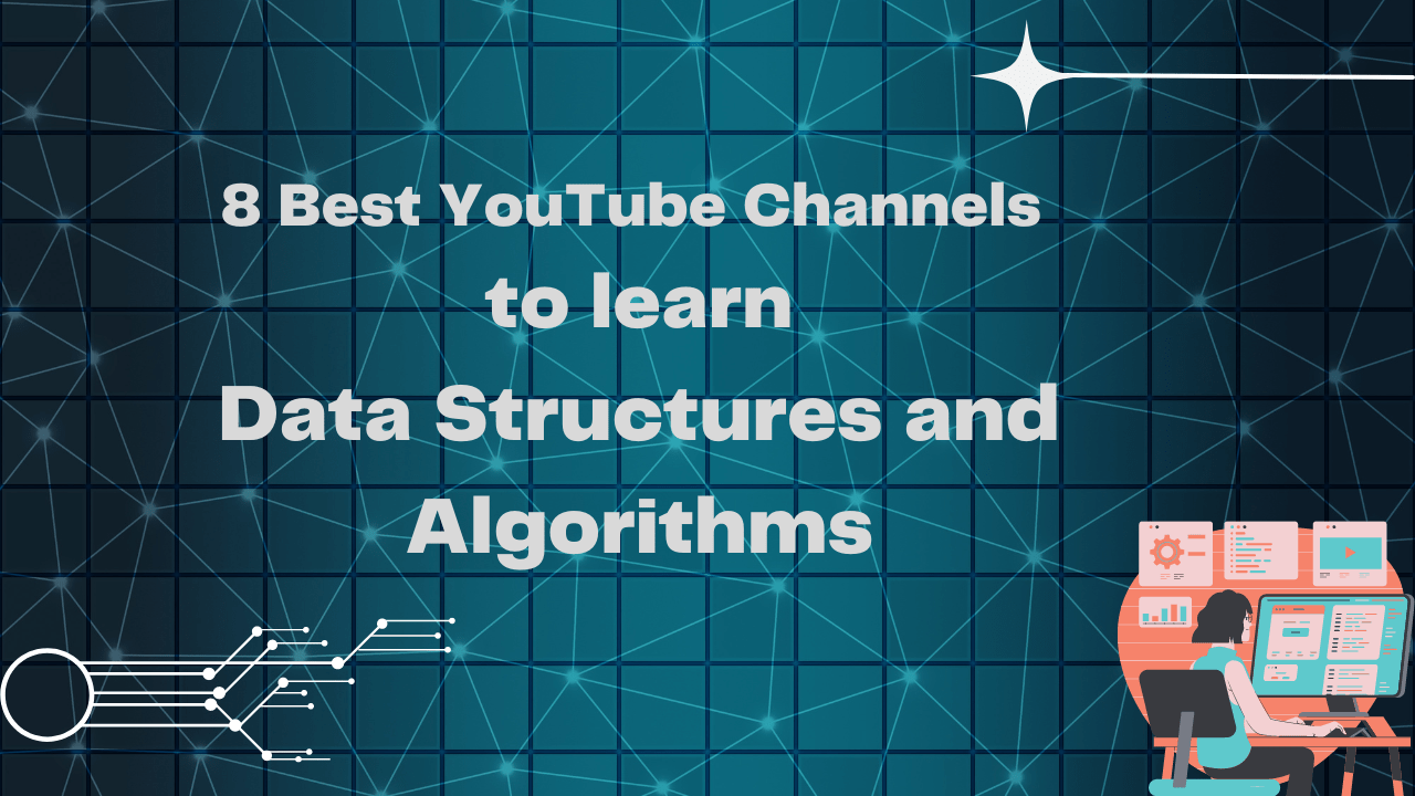 8 Best YouTube Channels to learn Data Structures and Algorithms