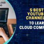 5 Best YouTube Channels To Learn Cloud Computing